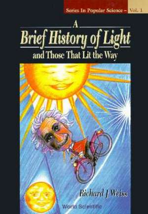 Brief History of Light and Those That Li: A Practical Guide to Disorders of the Eyes and Their Management (2nd Edition) de Richard J. Weiss