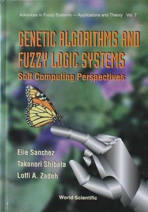 Genetic Algorithms and Fuzzy Logic Systems Soft Computing Perspectives de Elie Sanchez