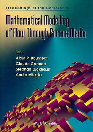 Mathematical Modelling of Flow Through Porous Media - Proceedings of the Conference de Alain P Bourgeat