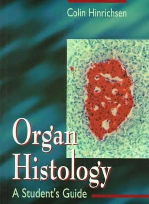 Organ Histology - A Student's Guide de Colin Hinrichsen