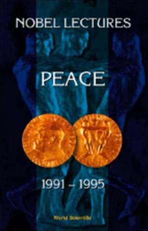 Nobel Lectures in Peace, Vol 6 (1991-1995) de Irwin Abrams