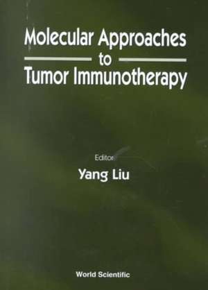 Molecular Approaches to Tumor Immunotherapy de Yang Liu