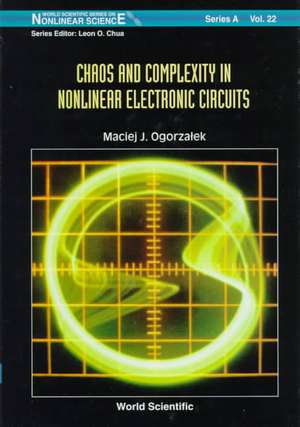 Chaos and Complexity in Nonlinear Electronic Circuits de Maciej J. Ogorzalek