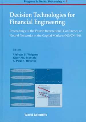 Decision Technologies for Financial Engineering - Proceedings of the Fourth International Conference on Neural Networks in the Capital Markets (Nncm ' de Andreas S. Weigend