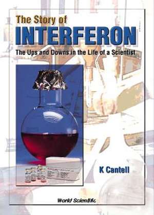 Story of Interferon, The: The Ups and Downs in the Life of a Scientist de K. Cantell