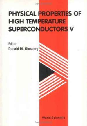 Physical Properties of High Temperature Superconductors V de Donald M. Ginsberg