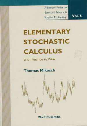 Elementary Stochastic Calculus, with Fin: Volume X de Thomas Mikosch