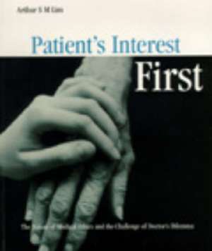 Patient's Interest First: The Nature of Medical Ethics and the Dilemma of a Good Doctor de Arthur S M Lim