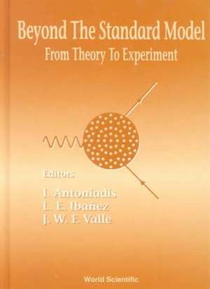 BEYOND THE STANDARD MODEL de Banz Antoniadis & L E Ibane J W F Valle