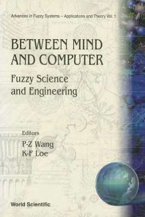 Between Mind and Computer: Fuzzy Science and Engineering de Pei Zhuang Wang