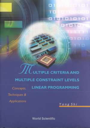 Multiple Criteria and Multiple Constraint Levels Linear Programming: Concepts, Techniques and Applications de Yong Shi