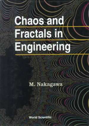 Chaos and Fractals in Engineering de Masao Nakagawa