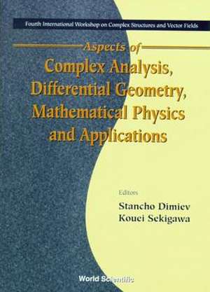 Aspects of Complex Analysis, Differential Geometry, Mathematical Physics and Applications - Proceedings of the Fourth International Workshop on Comple de Stancho Dimiev