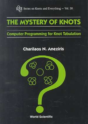 Mystery of Knots, The: Computer Programming for Knot Tabulation de Charilaos Aneziris