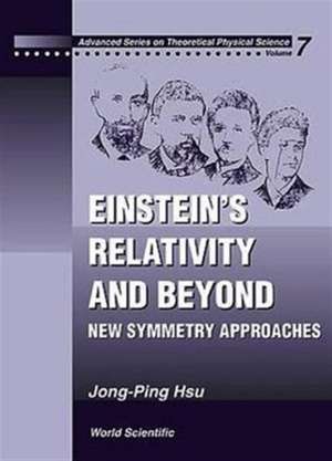 Einstein's Relativity and Beyond: New Symmetry Approaches de Jong-Ping Hsu