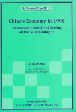 China's Economy in 1998: Maintaining Growth and Staving Off the Asian Contagion de John Wong