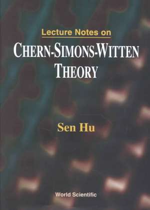 Lecture Notes on Chern-Simons-Witten Theory de Sen Hu