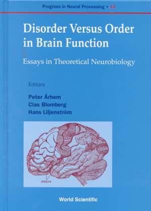 Disorder Versus Order in Brain Function, Essays in Theoretical Neurobi de Peter Arhem