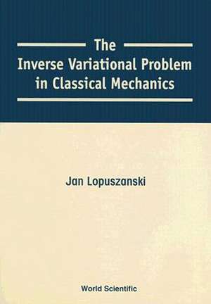 The Inverse Variational Problem in Classical Mechanics de Jan Lopuszanski