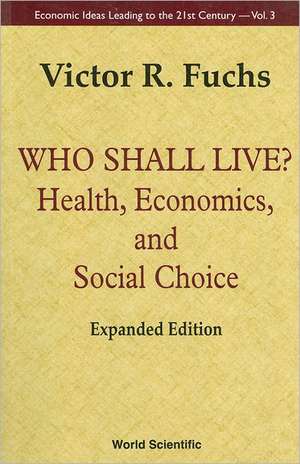 Who Shall Live? Health, Economics, and Social Choice (Expanded Edition) de Victor R. Fuchs