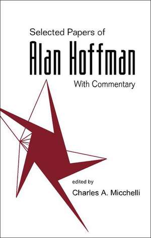 Selected Papers of Alan J Hoffman (with Commentary) de A. J. Hoffman