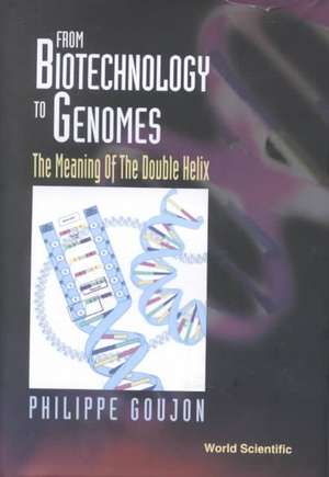 From Biotechnology to Genomes: The Meaning of the Double Helix de Philippe Goujon