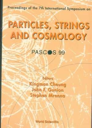 Particles, Strings And Cosmology (Pascos 99), Procs Of 7th I