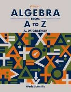 Algebra from A to Z (in 5 Volumes) de A W Goodman