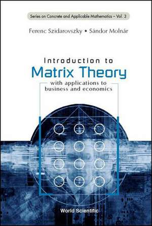 Introduction to Matrix Theory: With Applications to Business and Economics de Ferenc Szidarovszky