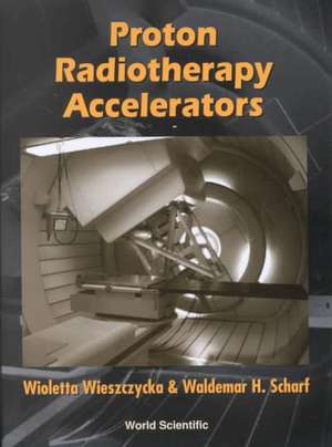 Proton Radiotherapy Accelerators de Wioletta Wieszczycka