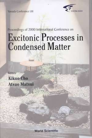 Excitonic Processes in Condensed Matter, Proceedings of 2000 International Conference (Excon2000) de Atsuo Matsui