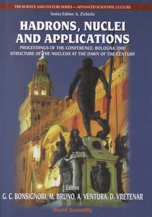 Hadrons, Nuclei and Applications, Procs of the Conf "Bologna 2000: Structure of the Nucleus at the Dawn of the Century" (Vol 3) de Mauro Bruno