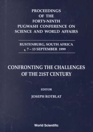 Confronting the Challenges of the 21st Century - Proceedings of the Forty-Ninth Pugwash Conference on Science and World Affairs de Joseph Rotblat