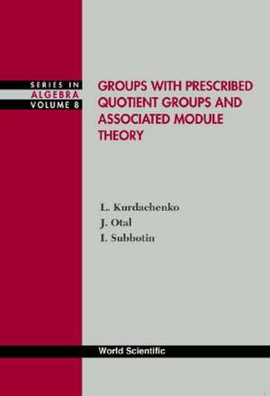 Groups with Prescribed Quotient Groups and Associated Module Theory de Leonid A Kurdachenko
