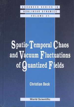 Spatio-Temporal Chaos & Vacuum Fluctuations of Quantized Fields de Christian Beck