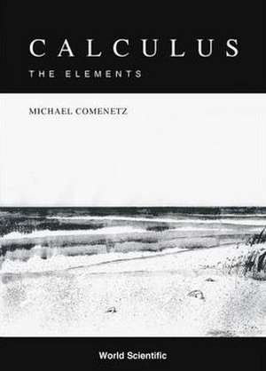 Calculus: The Elements de Michael Comenetz