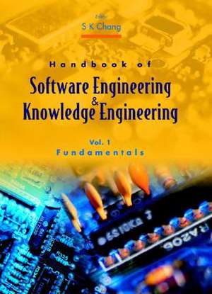 Handbook of Software Engineering and Knowledge Engineering - Volume 1: Fundamentals de S. K. Chang