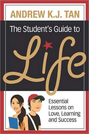 The Student's Guide to Life: Essential Lessons on Love, Learning and Success de Tan, Andrew K. J.