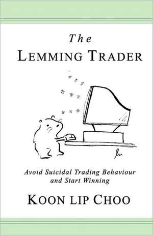 The Lemming Trader: Avoid Suicidal Trading Behaviour and Start Winning