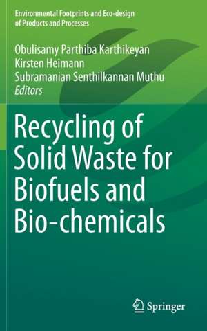 Recycling of Solid Waste for Biofuels and Bio-chemicals de Obulisamy Parthiba Karthikeyan