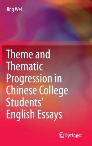 Theme and Thematic Progression in Chinese College Students’ English Essays de Jing Wei