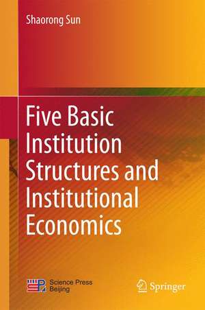 Five Basic Institution Structures and Institutional Economics de Shaorong Sun