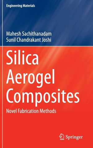 Silica Aerogel Composites: Novel Fabrication Methods de Mahesh Sachithanadam