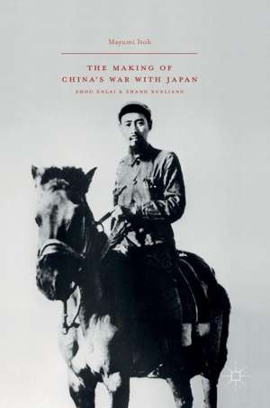 The Making of China’s War with Japan: Zhou Enlai and Zhang Xueliang de Mayumi Itoh