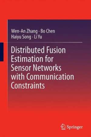 Distributed Fusion Estimation for Sensor Networks with Communication Constraints de Wen-An Zhang