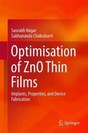 Optimisation of ZnO Thin Films: Implants, Properties, and Device Fabrication de Saurabh Nagar