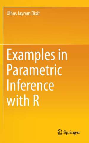 Examples in Parametric Inference with R de Ulhas Jayram Dixit