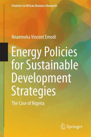 Energy Policies for Sustainable Development Strategies: The Case of Nigeria de Nnaemeka Vincent Emodi