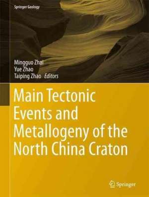 Main Tectonic Events and Metallogeny of the North China Craton de Mingguo Zhai