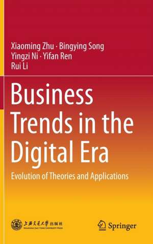 Business Trends in the Digital Era: Evolution of Theories and Applications de Xiaoming Zhu